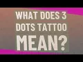 What does 3 dots tattoo mean