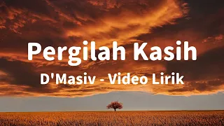 pergilah kasih dmasiv lirik 