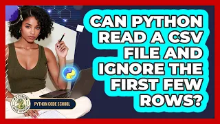 Can Python Read A CSV File And Ignore The First Few Rows - Python Code School