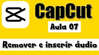 Como remover e adicionar áudio em videos pelo CapCut
