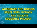 Automate the Boring Stuff with Python - The Collatz sequence project 2 Solutions