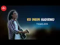 Download Lagu Thomas Arya - Ku Ingin Hadirmu [Slow Rock Video Official]