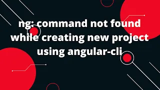 Command ng not found but can be installed ng command not found while creating new project