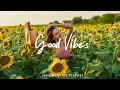 Download Lagu Good Vibes 🌻Chill music to start your day | An Indie/Pop/Folk/Acoustic Playlist