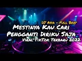 Download Lagu DJ MESTINYA KAU CARI PENGGANTI DIRIKU SAJA FULL BEAT TERBARU VIRAL TIKTOK 2022 (DJ ASIA REMIX)