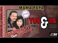 Download Lagu MAMA PAPA || YUS YUNUS ft IIS DAHLIA