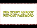 Ubuntu run script as root without password 2 Solutions