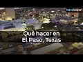 Que hacer en El Paso Texas