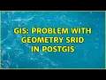 GIS Problem with Geometry SRID in PostGIS 3 Solutions
