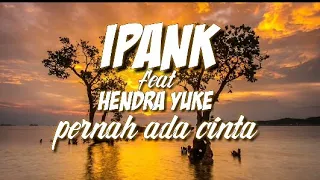 Download PERNAH ADA CINTA || IPANK feat HENDRA YUKE |  Lagurbaru MP3