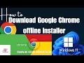 How to Download Google Chrome Offline Installer Latest Version Install Standalone Setup Windows