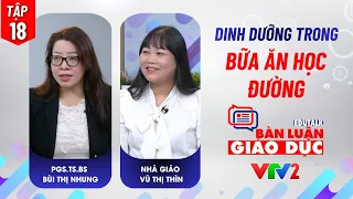 Tập 18: Dinh dưỡng trong bữa ăn học đường | Edutalk Bàn luận Giáo dục