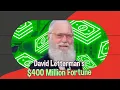 Inside David Letterman s 400 Million Fortune Investments Philanthropy Passion
