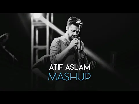 Download MP3 Atif Aslam mashup 2018 unplugged