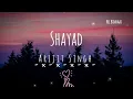 Shayad [Lofi][Remake] - Arijit Singh || Hcl Bindaas || Lofi Chill || Lofi | Remake | Slowed |