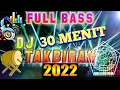 Download Lagu DJ TAKBIRAN 2022 30menit ❗ ❗ ❗ FULL BASS - WAAHIDUL HIDAAYAH