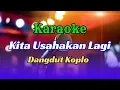 Download Lagu Kita Usahakan Lagi Karaoke Dangdut Koplo | Audio Jernih