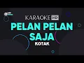 Kotak - Pelan Pelan Saja Karaoke
