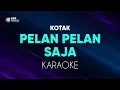 Download Lagu Kotak - Pelan Pelan Saja Karaoke