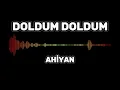 Ahiyan - Doldum Doldum (Lyrics-Sözleri)