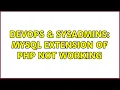 DevOps SysAdmins MySQL extension of PHP not working 2 Solutions