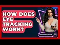 How Does Eye Tracking Work - Emerging Tech Insider