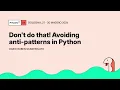 Don t do that Avoiding anti-patterns in Python - Dario Ruben Scanferlato