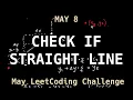 Check If It Is a Straight Line - LeetCode May 8 Challenge