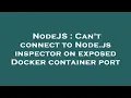 NodeJS Can t connect to Node js inspector on exposed Docker container port
