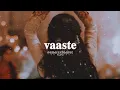 Download Lagu vaaste (slowed + reverb) LoFi - dhvani bhanushali | nikhil d'souza