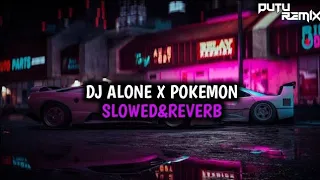 dj alone x pokemon slowed slowed u0026 reverb upload ulang