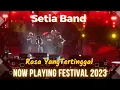 Lagu SETIA BAND - RASA YANG TERTINGGAL LIVE AT NOW PLAYING FESTIVAL 2023