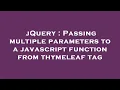 jQuery Passing multiple parameters to a javascript function from thymeleaf tag