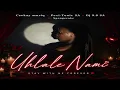 Uhlale Nami (Ceekay Musiq, Pexi-Tonic SA & Dj 9.8 SA ft Blaq Major & Spongecake)