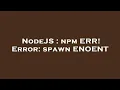NodeJS npm ERR Error spawn ENOENT