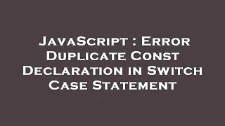 JavaScript Error Duplicate Const Declaration in Switch Case Statement