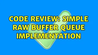 Code Review Simple raw buffer queue implementation