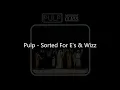 Pulp - Sorted For E's & Wizz (Lyrics)
