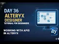 Alteryx Day 36 - Working with APIs in Alteryx