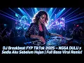 🔥 DJ Breakbeat FYP TikTok 2025 – NGGA DULU x Sedia Aku Sebelum Hujan | Full Bass Viral Remix!