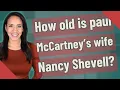 How old is paul McCartney s wife Nancy Shevell