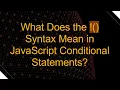 What Does the Syntax Mean in JavaScript Conditional Statements