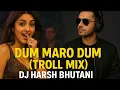 Download Lagu DUM MARO DUM (TROLL MIX) - DJ HARSH BHUTANI 2025