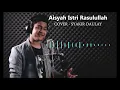 Download Lagu Aisyah Istri Rasulullah Syakir Daulay Cover (unOfficial) Dengan Lirik