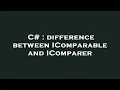 C difference between IComparable and IComparer