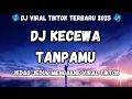 Download Lagu DJ KECEWA TANPAMU ✦ DJ Remix Galau Viral TikTok Full Bass