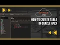 How to Create Tables in Oracle APEX Step-by-Step Tutorial for Beginners