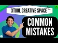 Xtool Creative Space Common Beginner Mistakes How to Avoid Them