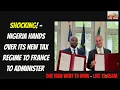 Lagu SHOCKING! - NIGERIA HANDS OVER ITS NEW TAX REGIME TO FRANCE TO ADMINISTER