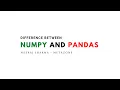 What is the difference between Numpy and Pandas in Python Neeraj Sharma